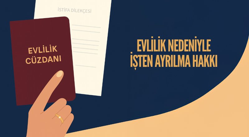 Evlilik Nedeniyle İşten Ayrılma: Haklar, Şartlar ve Süreç